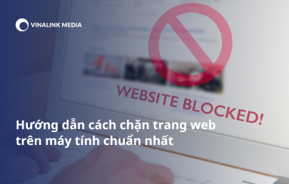 Hướng dẫn cách chặn trang web trên máy tính chuẩn nhất